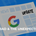 The Google Update: The Good, The Bad, and The Unexpected